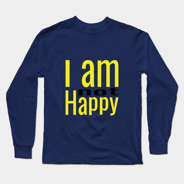 I am not Happy Long Sleeve T-Shirt by Sarif ID